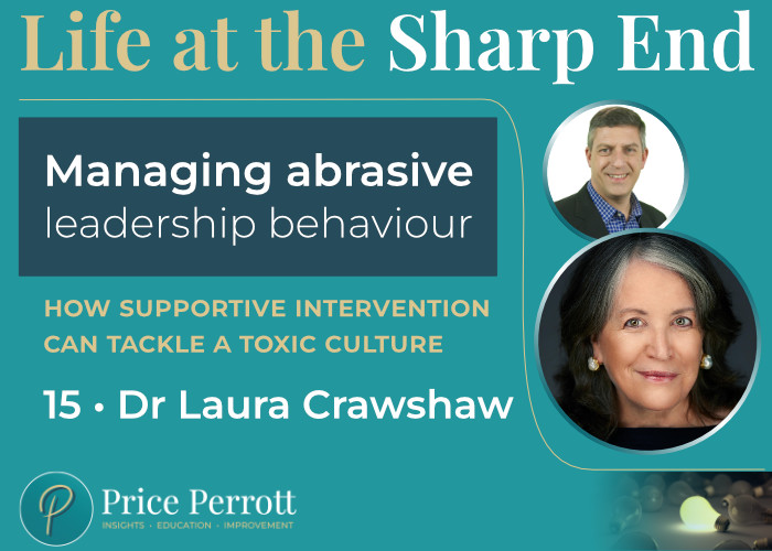 Life at the Sharp End logo with episode title - Managing abrasive leadership behaviour above the subtitle 'how supportive intervention can tackle a toxic culture'. Episode 15 with Dr Laura Crawshaw, sits above the Price Perrott logo on a teal background, with a photograph of Dr Jason Price (host) and Dr Laura Crawshaw (guest) on the right hand side, above the Price Perrott graphic of a single lit lightbulb amongst darkened bulbs.