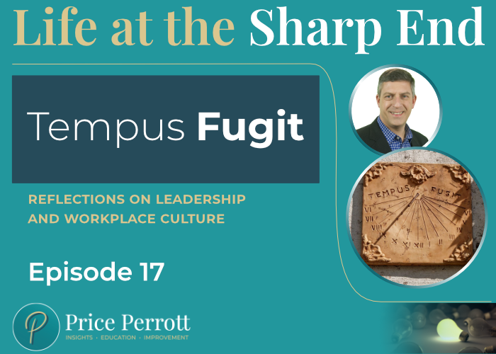 Life at the Sharp End logo with episode title - Tempus Fugit above the subtitle 'Reflections on leadership and workplace culture'. Episode 17 with Dr Jason Price, sits above the Price Perrott logo on a teal background, with a photograph of Dr Jason Price  and an image of a sundial with the words 'Tempus Fugit' on the right hand side, above the Price Perrott graphic of a single lit lightbulb amongst darkened bulbs.